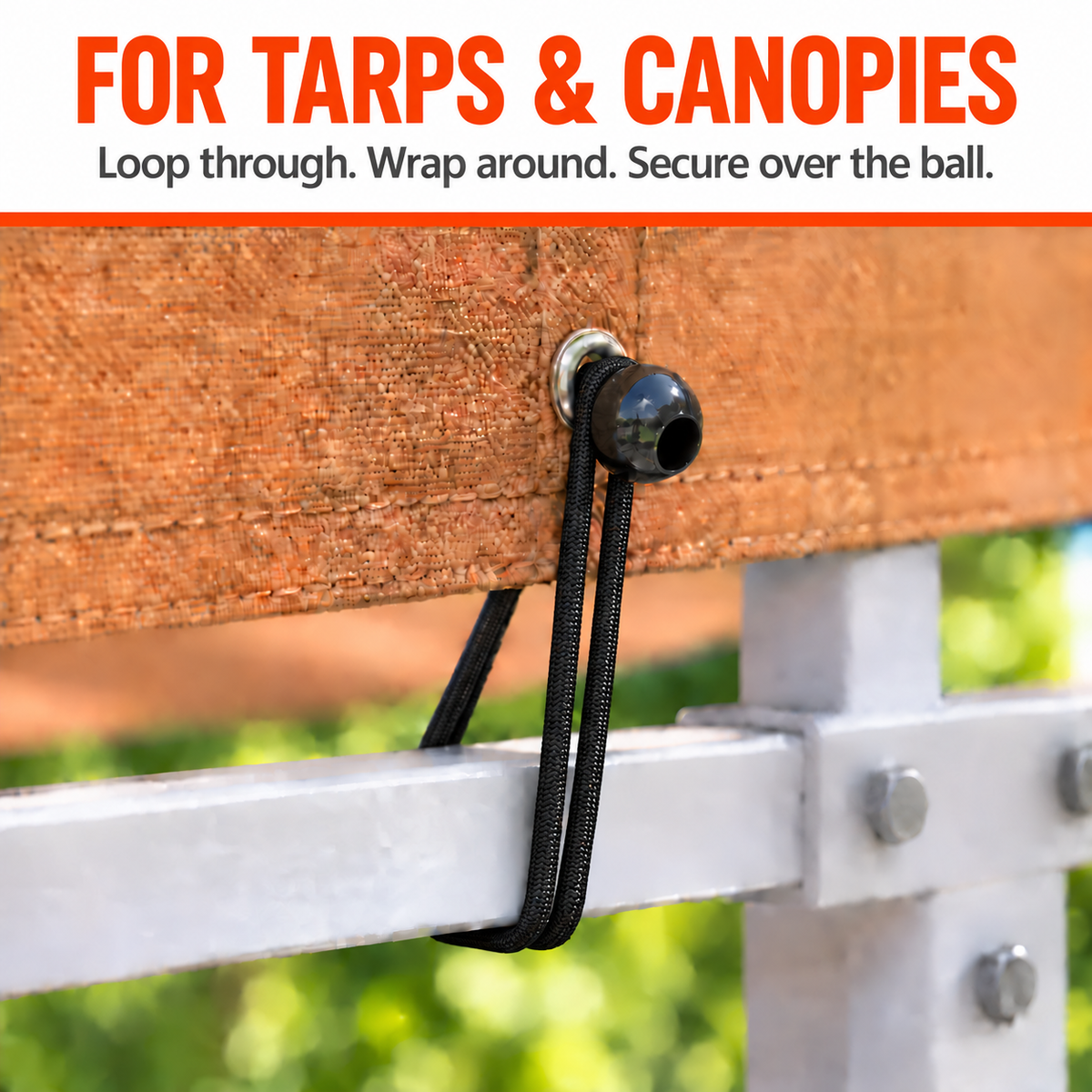 Black ball bungee securing a tarp grommet to a frame with the loop fastened over the ball
